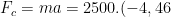 F_c=ma=2500.(-4,46)=-11150(N)